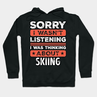 Sorry I wasn't listening Funny Skiing Hoodie